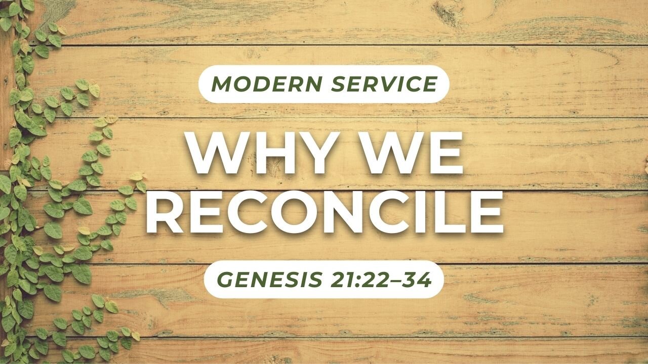 Why We Reconcile — Genesis 21:22–34 (Modern Worship)