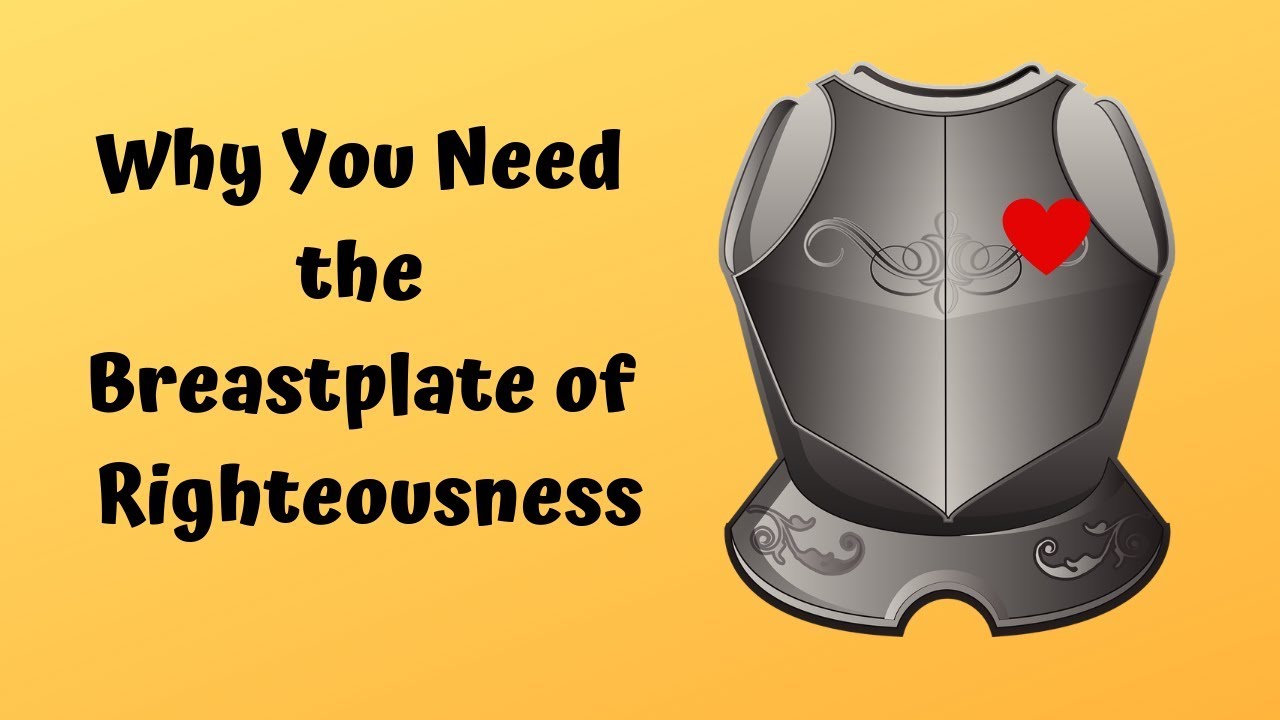 Why You Need the Breast Plate of Righteousness