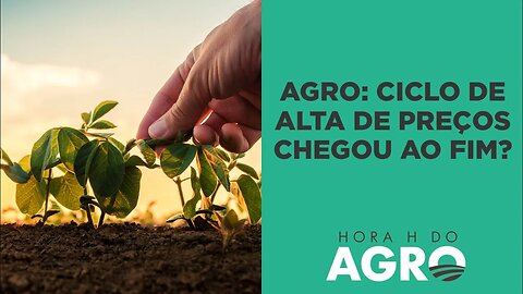 Vem aí um novo ciclo de baixa das commodities? | HORA H DO AGRO