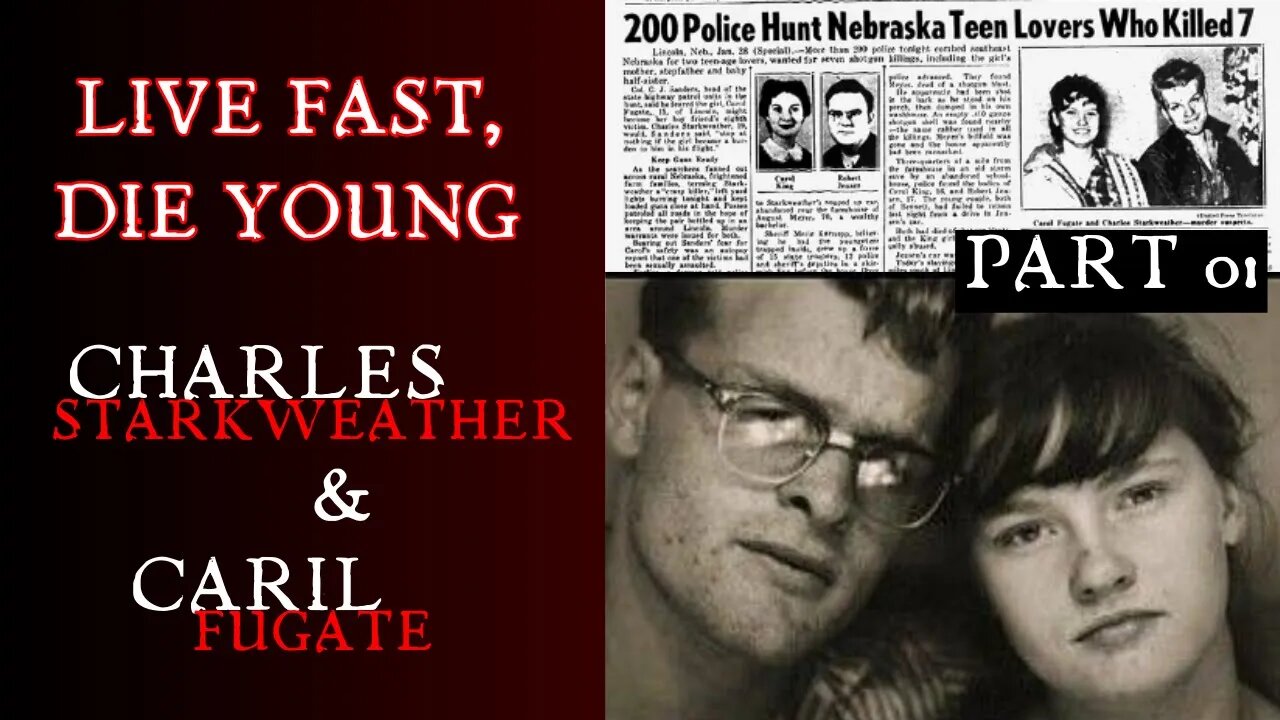 Live Fast, Die Young - Charles Starkweather and Caril Ann Fugate Part 1/2