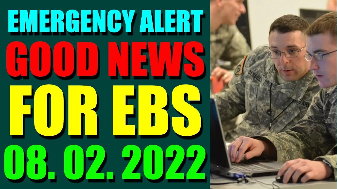 EMERGENCY ALERT GOOD NEWS FOR EBS COMES OUT UPDATE ON AUGUST 02, 2022
