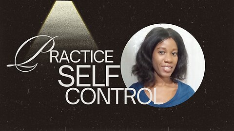 Practising Self Control/ Abstinence: Elevate Your Vibration PART 7