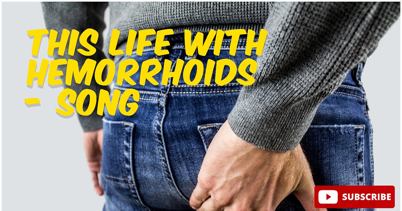 THIS LIFE WITH HEMORRHOIDS - SONG