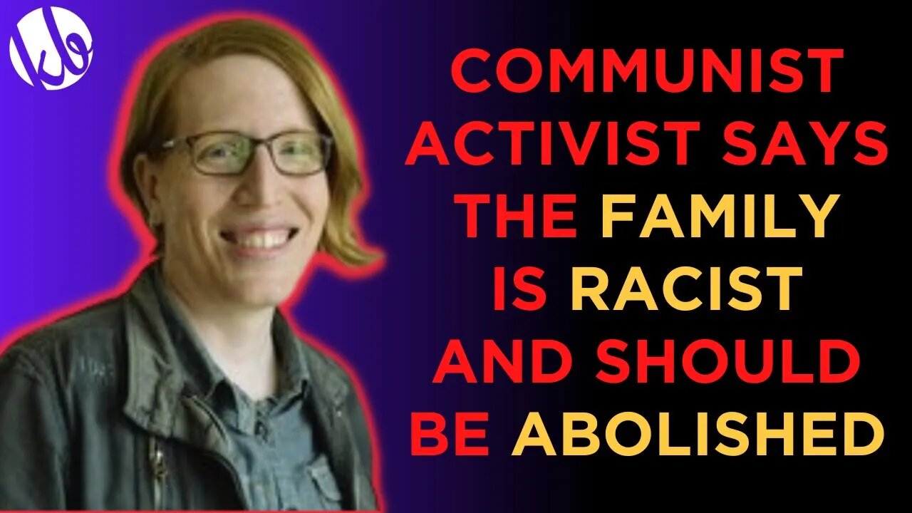 Communist activist ME O'Brien says the FAMILY is RACIST and should be ABOLISHED (Socialism Saturday)