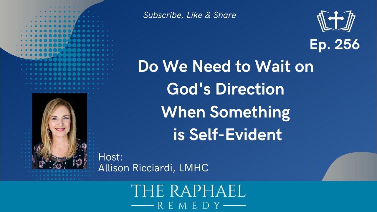 Ep. 256 Do We Need to Wait on God's Direction When Something is Self-Evident