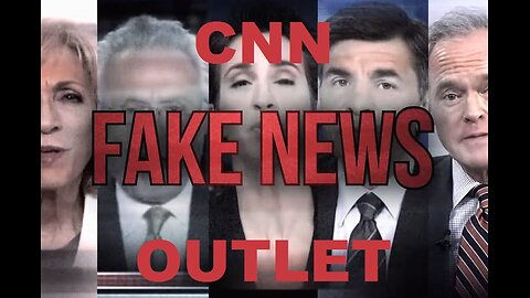 CNN: A Fake News Outlet