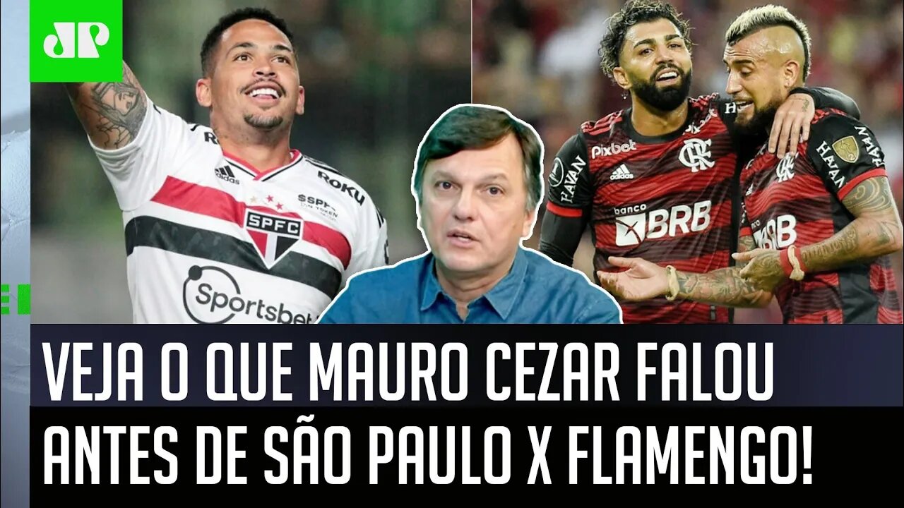 "Pra mim, AO CONTRÁRIO do que MUITOS PENSAM, esse São Paulo x Flamengo NÃO..." Mauro Cezar É DIRETO!