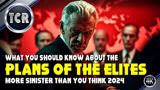 The Plans of the Elites Are More Sinister Than You Think 2024