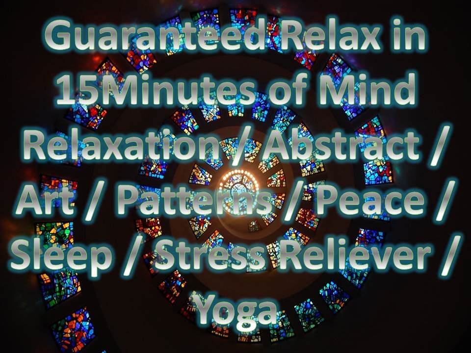 Guaranteed Relax in 15Minutes of Mind Relaxation / Abstract Patterns / Peace/ Sleep/ Stress Reliever