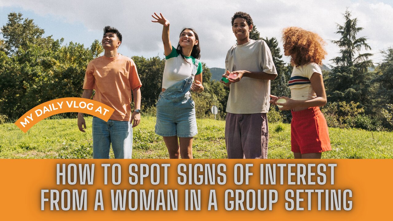 How to Spot Signs of Interest from a Woman in a Group Setting