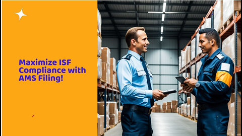 Streamline Compliance and Reporting: Unlocking the Power of AMS in ISF Filing