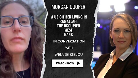 Morgan Cooper- A US Citizen living in Ramallah, the Occupied West Bank.