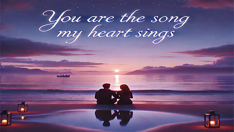 YOU ARE THE SONG MY HEART SINGS