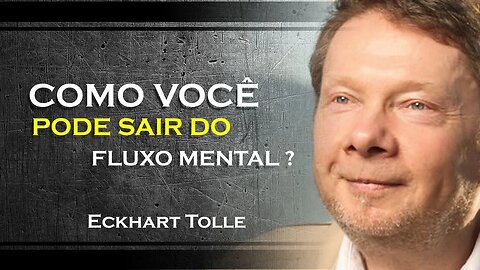 ECKHART TOLLE - COMO PODEMOS SAIR DO FLUXO MENTAL, ECKHART TOLLE DUBLADO 2023