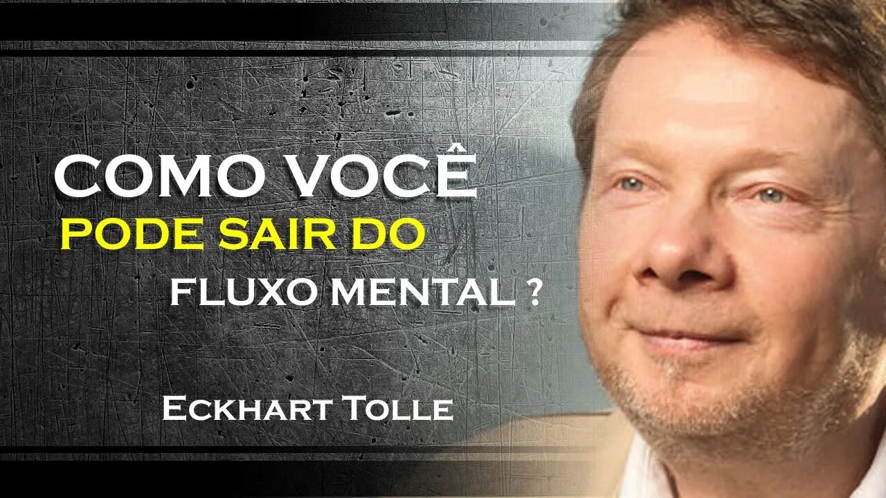 ECKHART TOLLE - COMO PODEMOS SAIR DO FLUXO MENTAL, ECKHART TOLLE DUBLADO 2023