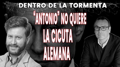 'Antonio' no quiere la cicuta Alemana I Dentro de la Tormenta