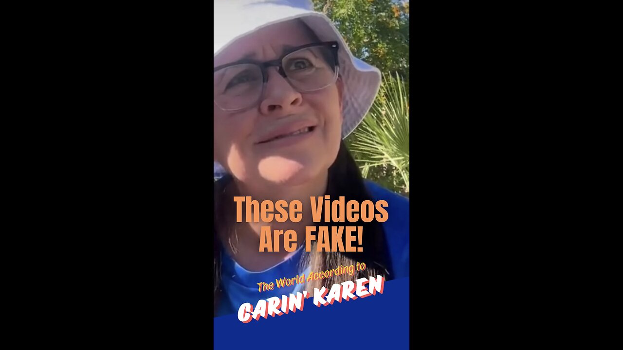 Carin' Karen on "These Videos Are Fake"