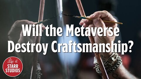 Will the Metaverse Destroy Craftsmanship?