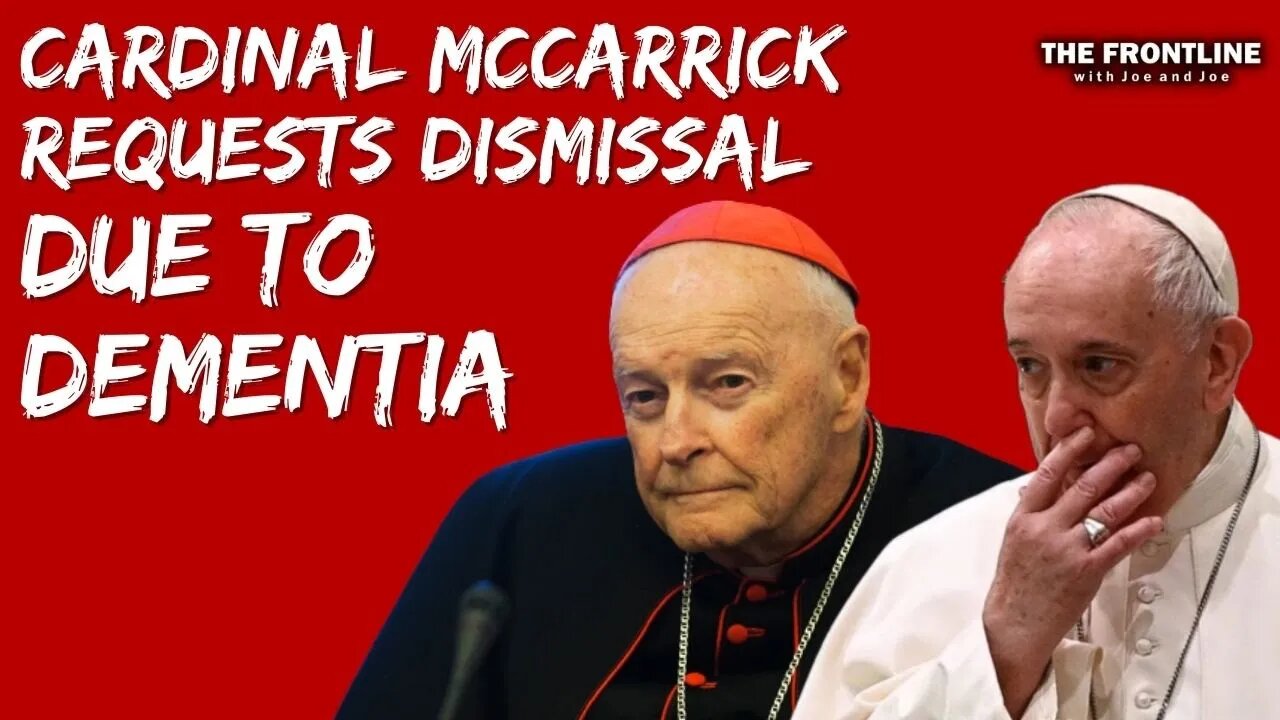 Former Cardinal McCarrick Requests Dismissal due to Dementia...