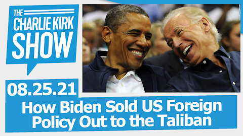 How Biden Sold US Foreign Policy Out to the Taliban | The Charlie Kirk Show LIVE 08.25.21