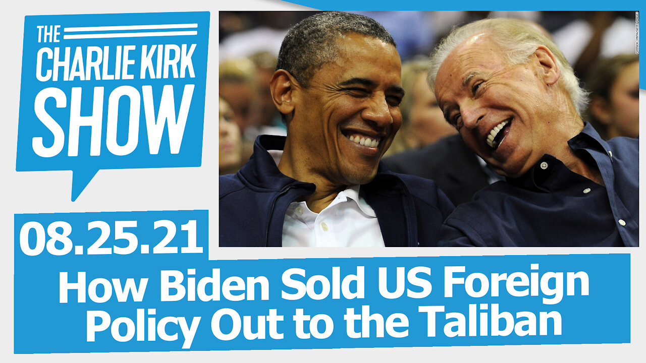 How Biden Sold US Foreign Policy Out to the Taliban | The Charlie Kirk Show LIVE 08.25.21