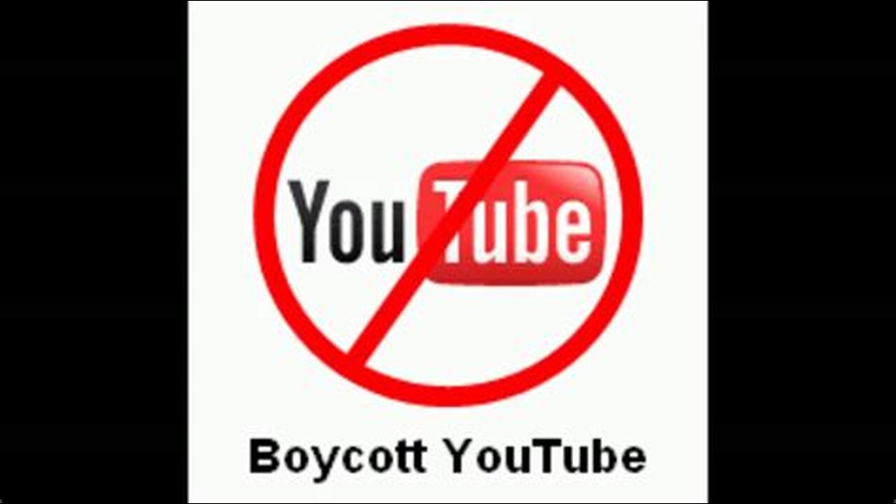 Boycott YouTube for No Freedom Of Speech!