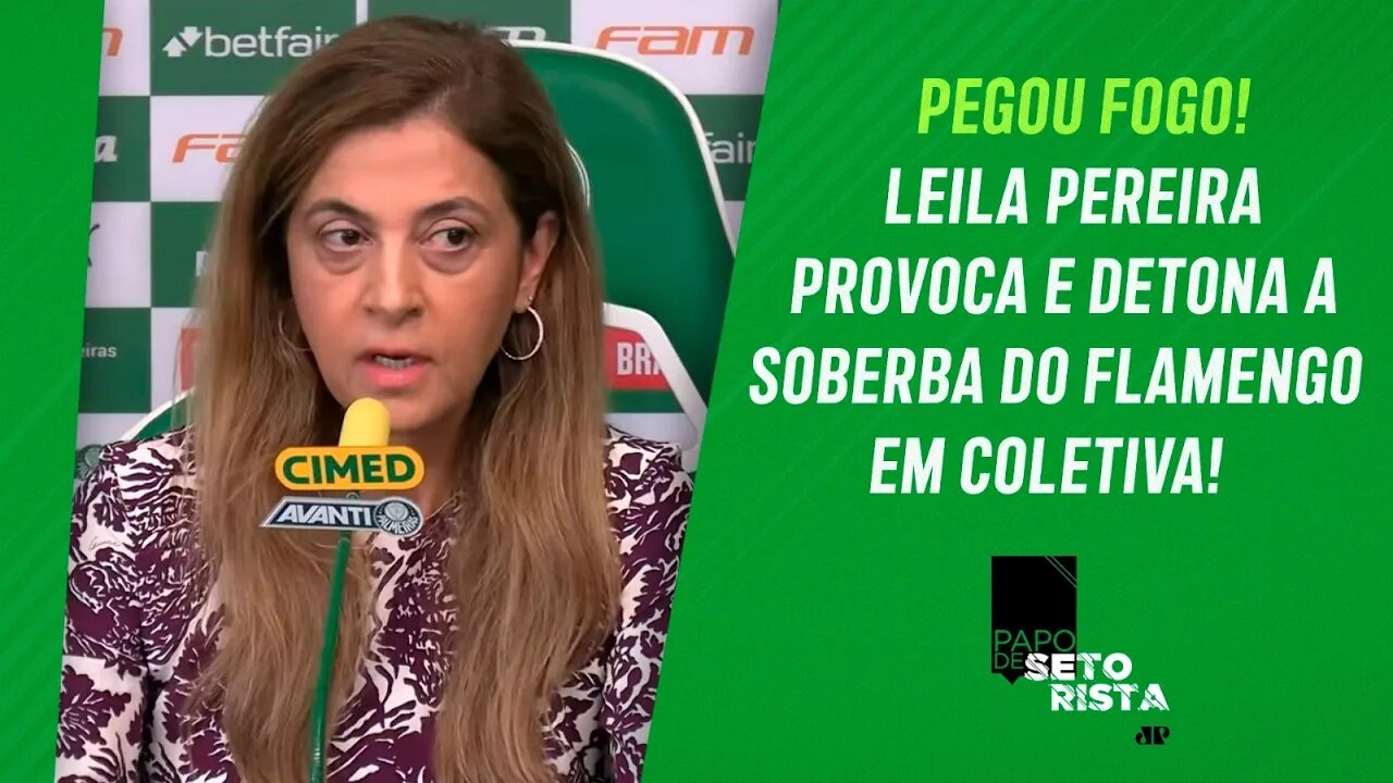 CRÍTICAS DURAS de Leila Pereira ao Flamengo PÕEM FOGO nos BASTIDORES! SAIBA TUDO | PAPO DE SETORISTA