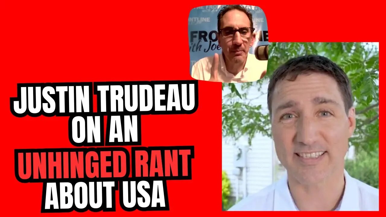 Justin Trudeau goes on another Unhinged Rant about the USA!