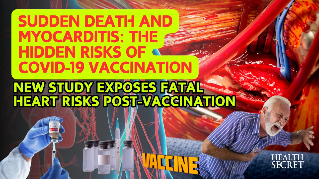 Sudden Death and Myocarditis: The Hidden Risks of COVID-19 Vaccination!