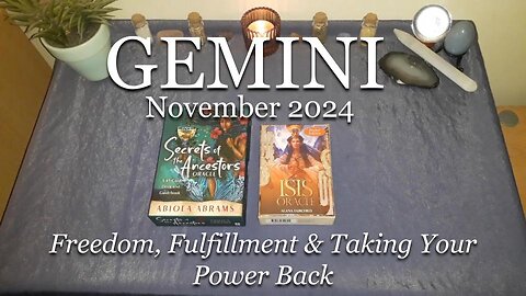 GEMINI - Freedom, Fulfillment & Taking Your Power Back - November 2024