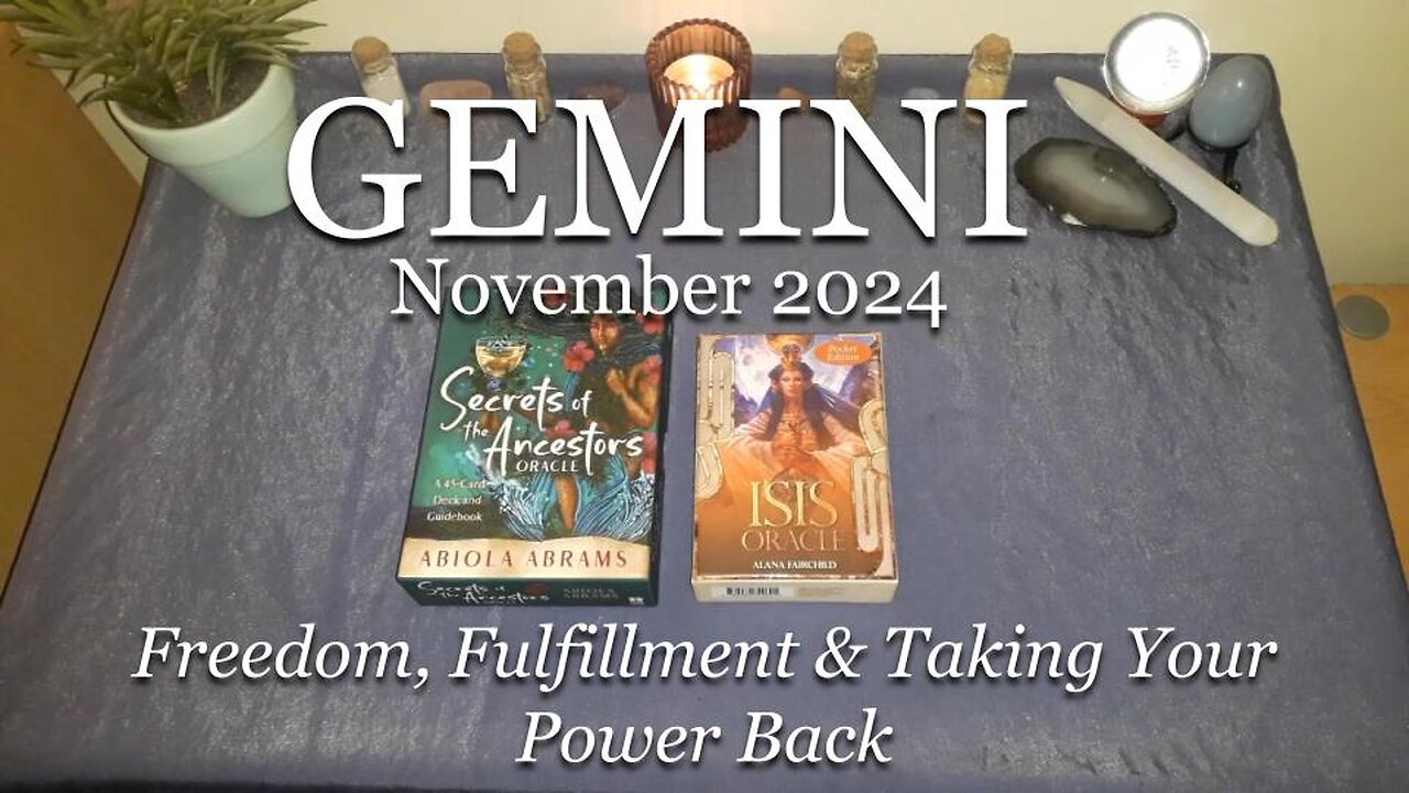 GEMINI - Freedom, Fulfillment & Taking Your Power Back - November 2024