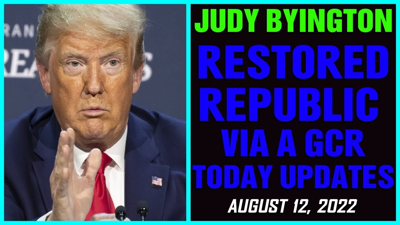RESTORED REPUBLIC VIA A GCR BIG SITUATIONS UPDATED AS OF AUGUST 12, 22 BY JUDY BYINGTON !!!!