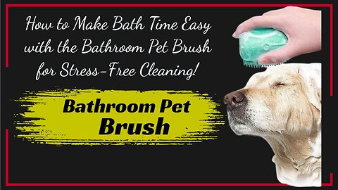 How to Make Bath Time Easy with the Bathroom Pet Brush for Stress-Free Cleaning!