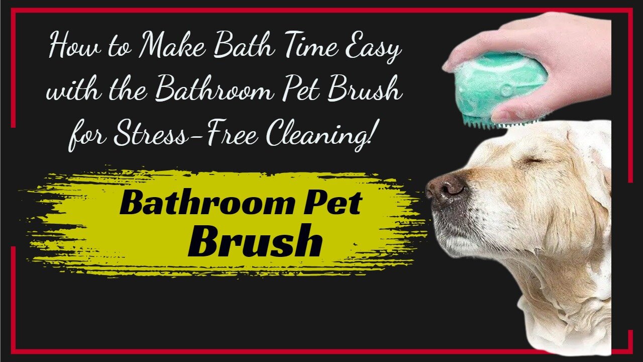 How to Make Bath Time Easy with the Bathroom Pet Brush for Stress-Free Cleaning!