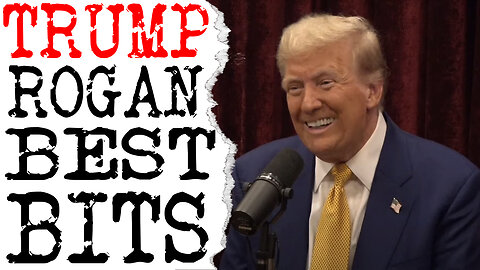 TRUMP AND ROGAN. MY FAVOURITE BITS