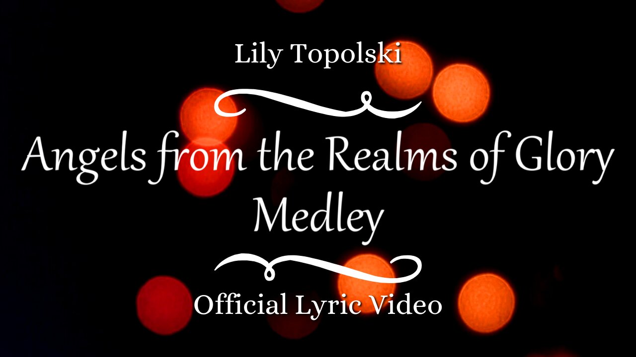 Lily Topolski - Angels from the Realms of Glory Medley (Official Lyric Video)