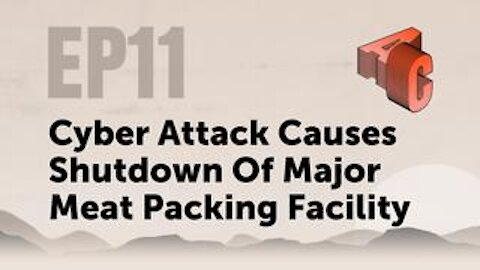 EP11: Cyber Attack Causes Shutdown Of Major Meat Packing Facility