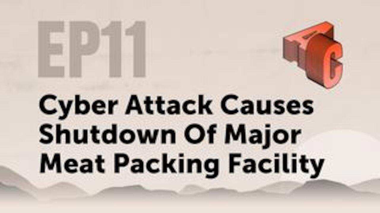 EP11: Cyber Attack Causes Shutdown Of Major Meat Packing Facility