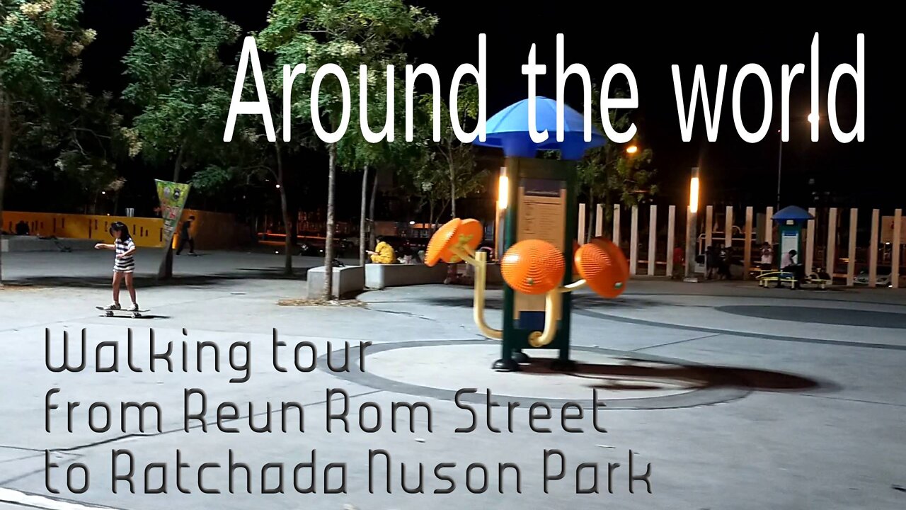 Around the world - Walking tour Reun Rom Street to Ratchda Nuson Park