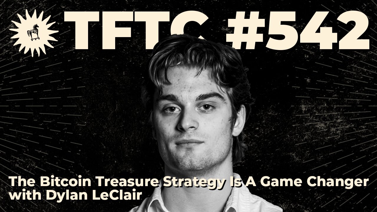 #542: The Bitcoin Treasure Strategy Is A Game Changer with Dylan LeClair