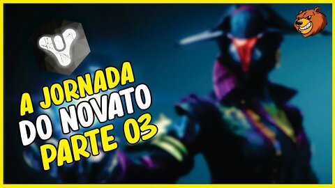 DESTINY 2 │ A JORNADA DO NOVATO PARTE 03