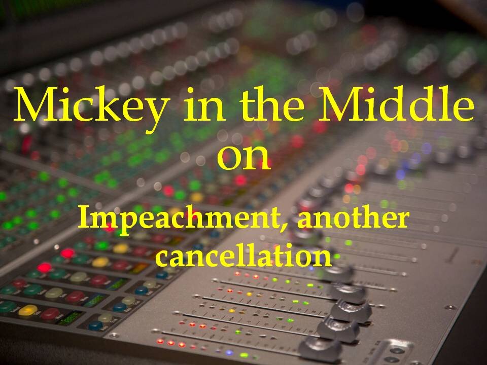 210211 Mickey in the Middle on Impeachment, another cancellation