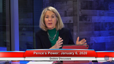 Pence’s Power: January 6, 2020 | Debbie Discusses 12.29.20
