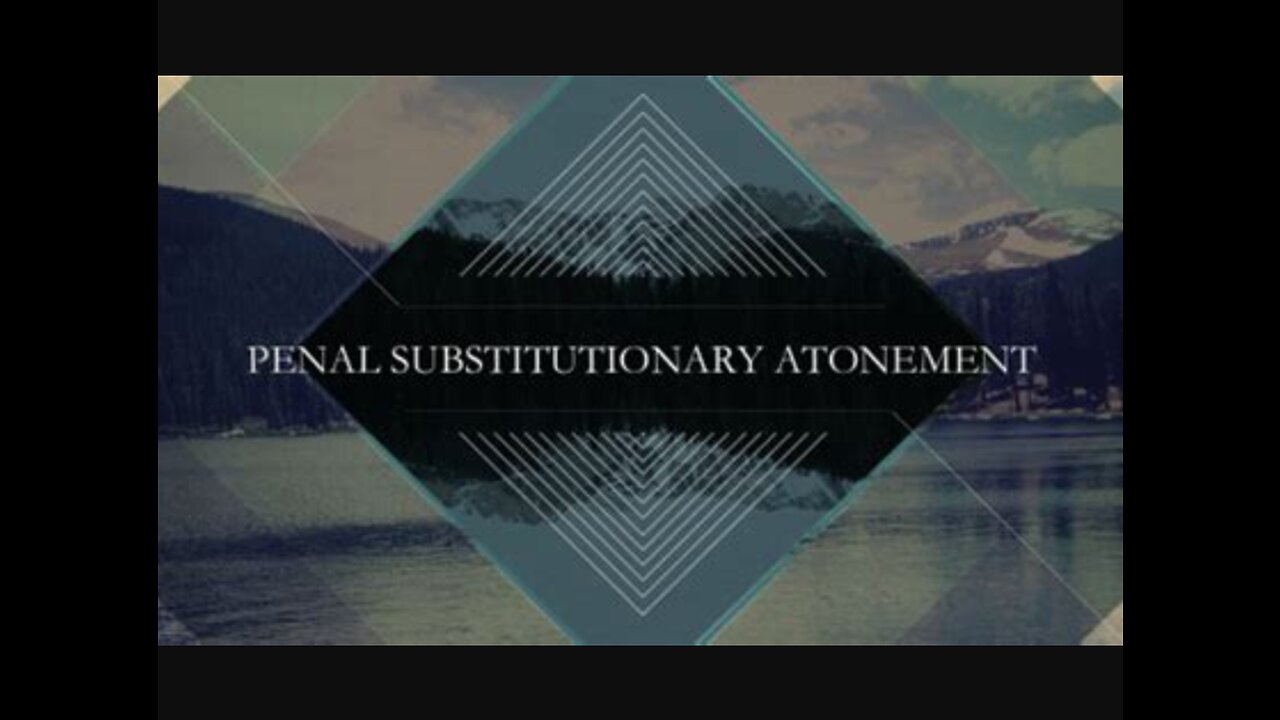 What is Penal Substitutionary Atonement