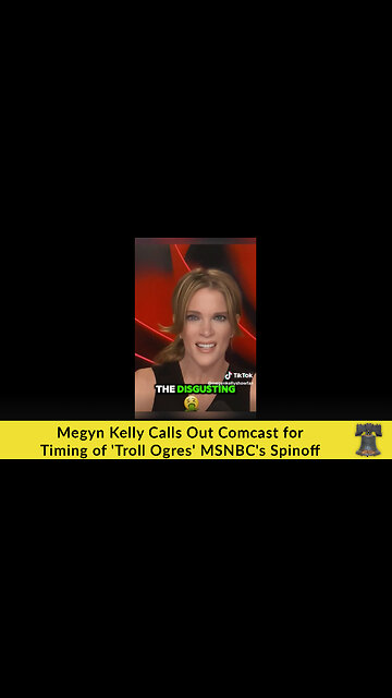 Megyn Kelly Calls Out Comcast for Timing of 'Troll Ogres' MSNBC's Spinoff
