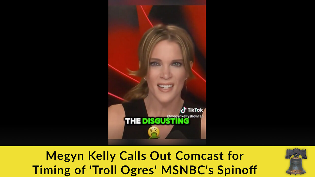 Megyn Kelly Calls Out Comcast for Timing of 'Troll Ogres' MSNBC's Spinoff