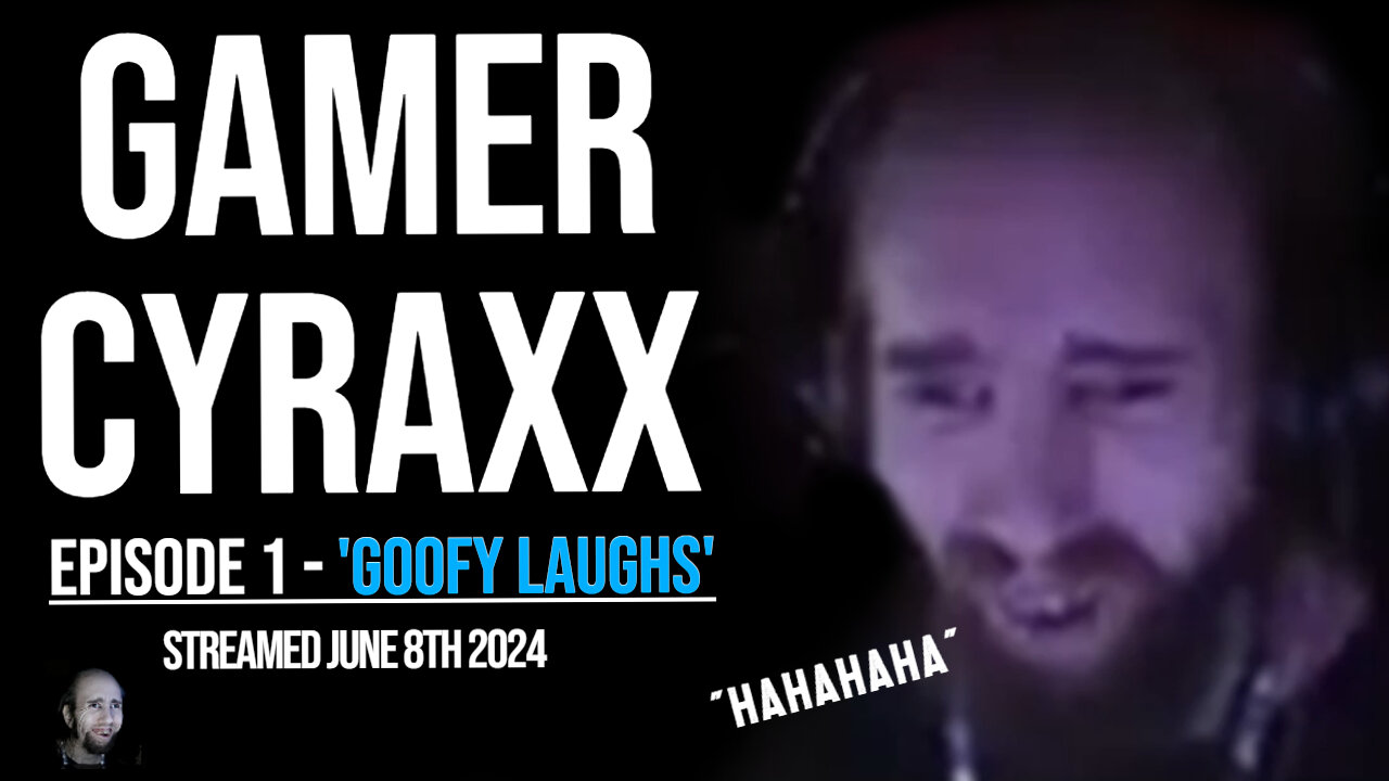 GAMER CYRAXX EP:1 - GOOFY LAUGHS