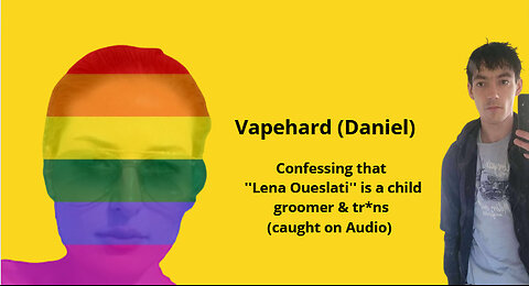Vapehard confessing Lena Oueslati (Pussicat) is a groomer & tr*ns (CAUGHT ON RECORDING)