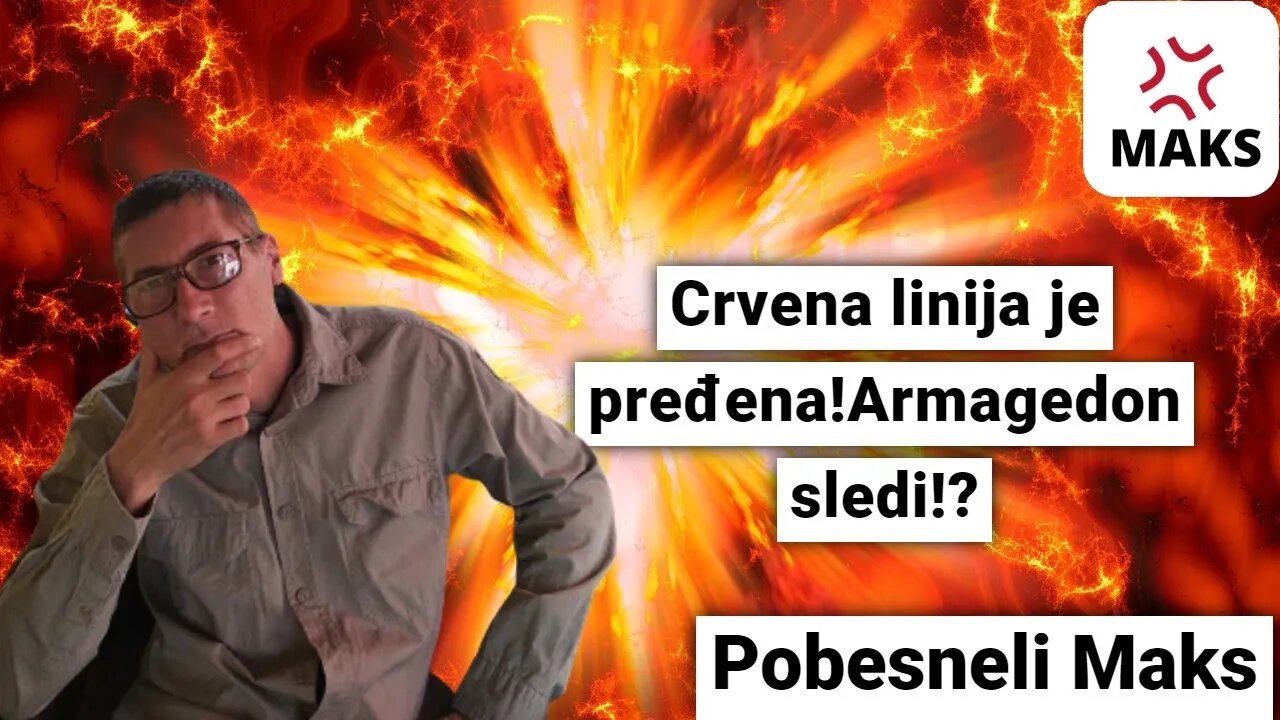 Pobesneli Maks-Crvena linija je pređena!Armagedon sledi!?