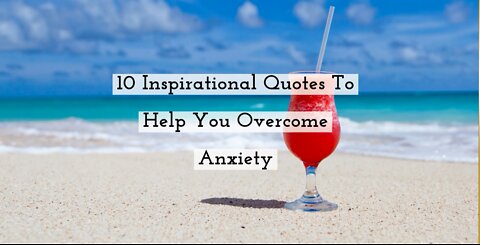 10 Inspirational Quotes To Help You Overcome Anxiety